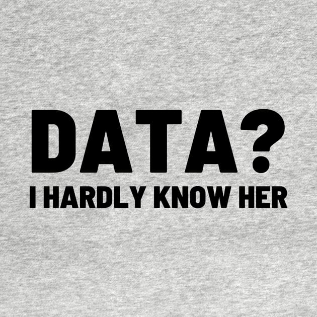 Data? I hardly know her by Toad House Pixels